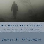 His Hear The Crucible by James F. O'Connor